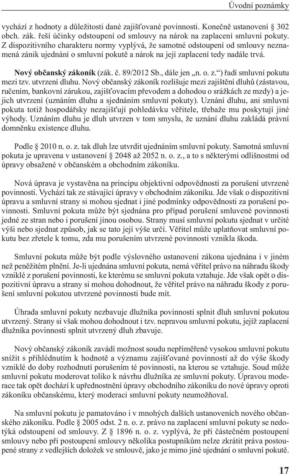 89/2012 Sb., dále jen n. o. z. ) řadí smluvní pokutu mezi tzv. utvrzení dluhu.