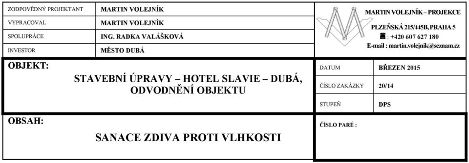 607 627 180 E-mail : OBJEKT: STAVEBNÍ ÚPRAVY HOTEL SLAVIE DUBÁ, ODVODNĚNÍ OBJEKTU DATUM