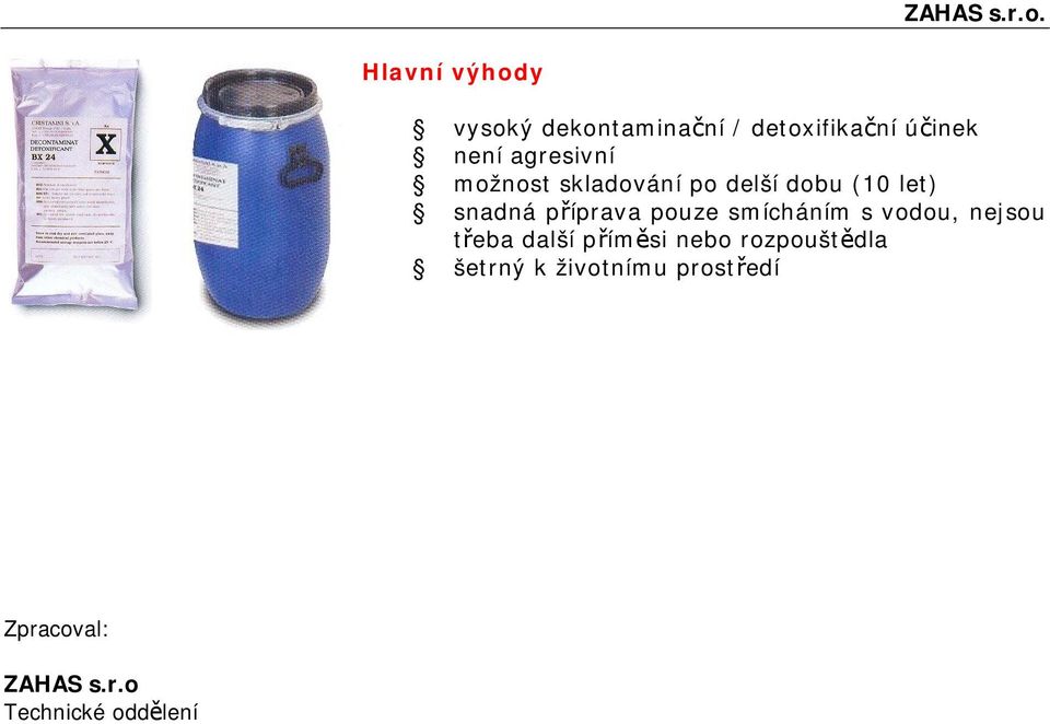 pouze smícháním s vodou, nejsou třeba další příměsi nebo