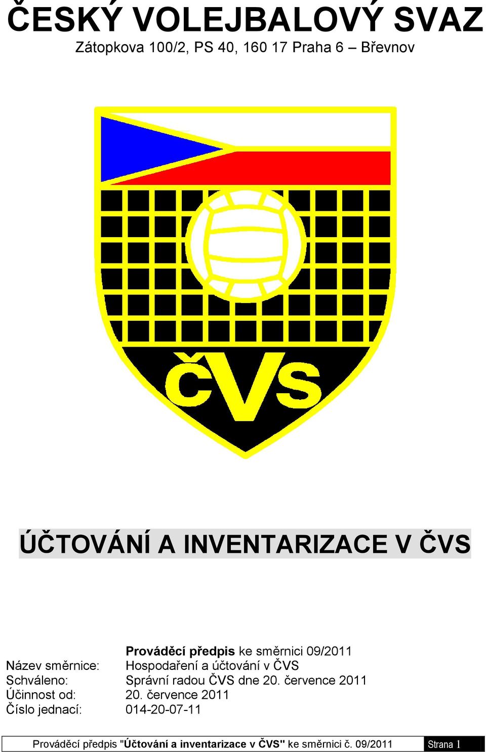 účtování v ČVS Schváleno: Správní radou ČVS dne 20. července 2011 Účinnost od: 20.