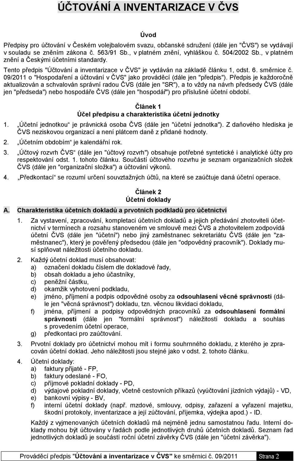 09/2011 o "Hospodaření a účtování v ČVS" jako prováděcí (dále jen "předpis").