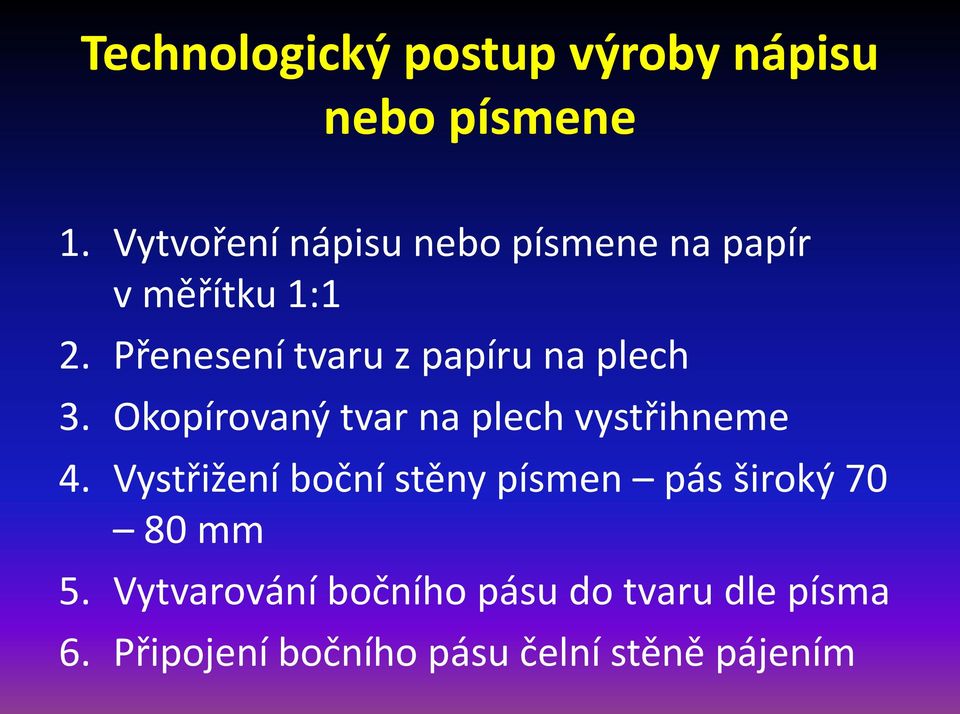 Přenesení tvaru z papíru na plech 3. Okopírovaný tvar na plech vystřihneme 4.