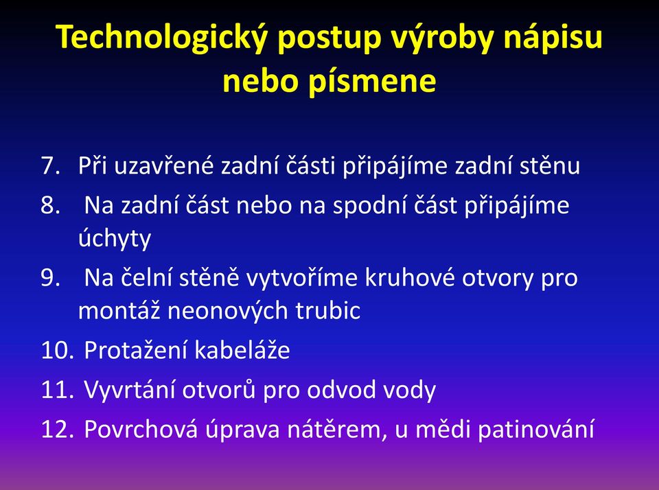 Na zadní část nebo na spodní část připájíme úchyty 9.