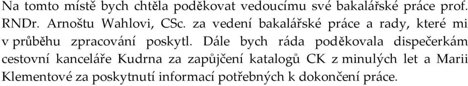 za vedení bakalářské práce a rady, které mi v průběhu zpracování poskytl.