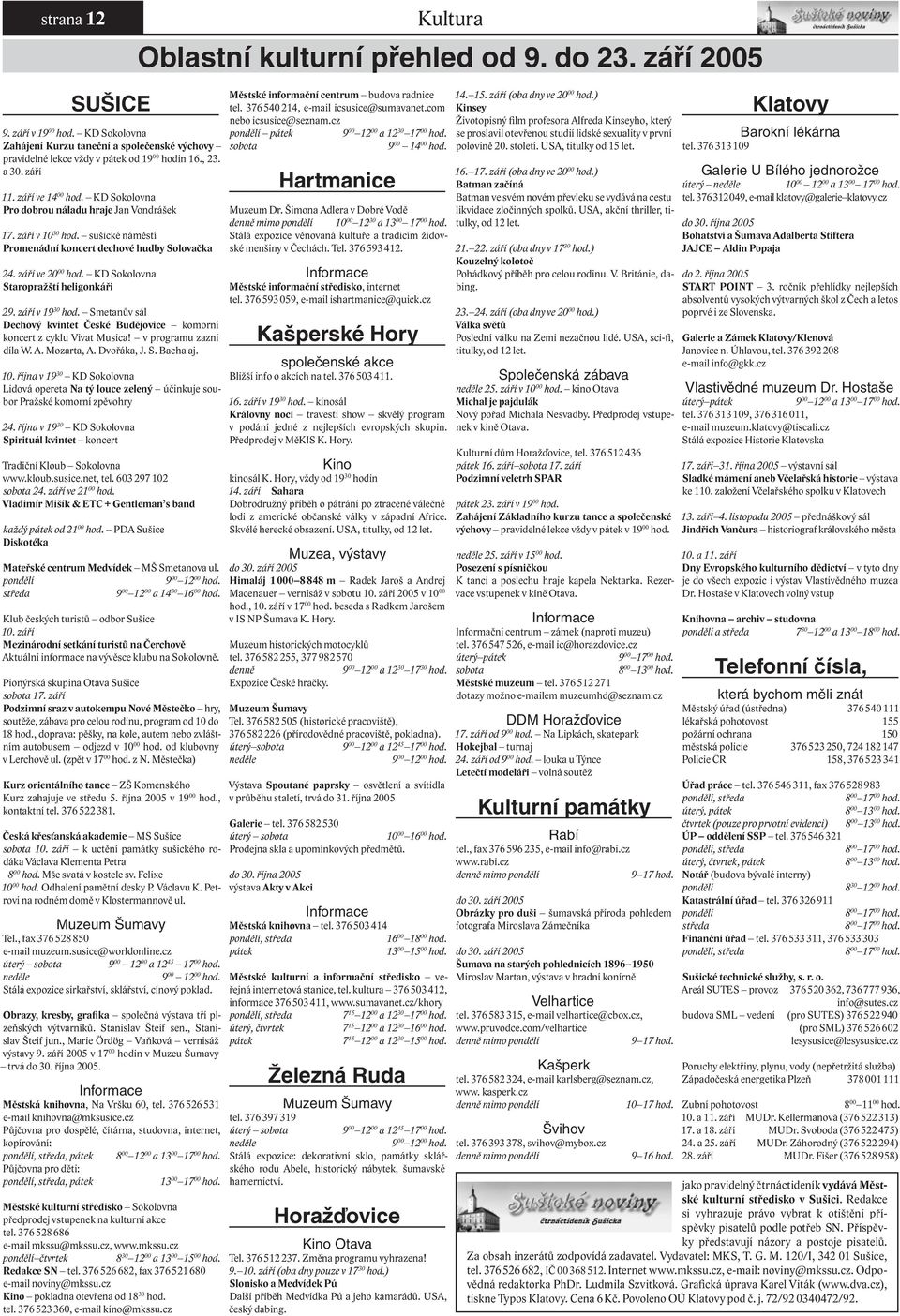 září v 10 30 hod. sušické náměstí Promenádní koncert dechové hudby Solovačka 24. září ve 20 00 hod. KD Sokolovna Staropražští heligonkáři 29. září v 19 30 hod.