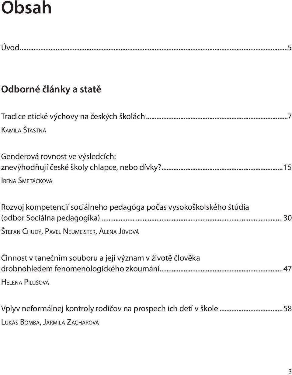 ...15 Irena Smetáčková Rozvoj kompetencií sociálneho pedagóga počas vysokoškolského štúdia (odbor Sociálna pedagogika).