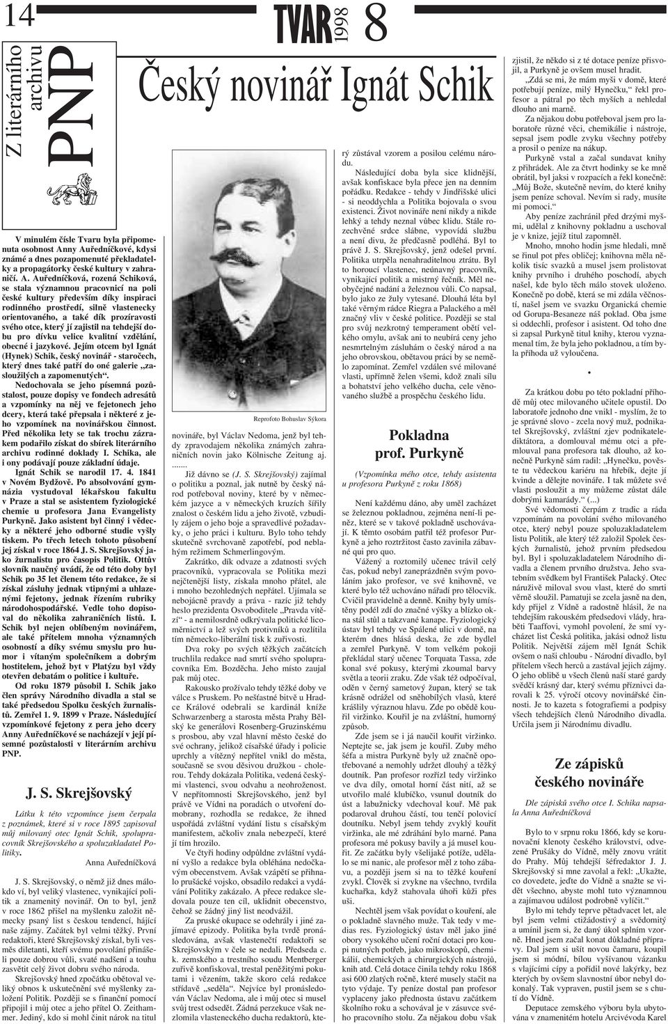 především díky inspiraci rodinného prostředí, silně vlastenecky orientovaného, a také dík prozíravosti svého otce, který jí zajistil na tehdejší dobu pro dívku velice kvalitní vzdělání, obecné i