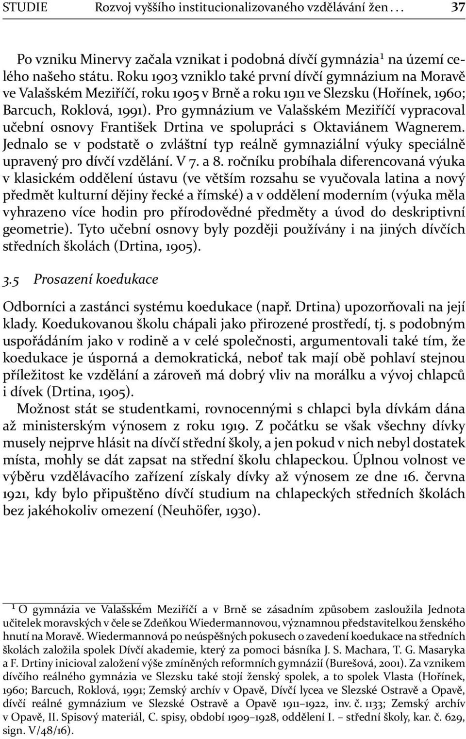 Pro gymnázium ve Valašském Meziříčí vypracoval učební osnovy František Drtina ve spolupráci s Oktaviánem Wagnerem.