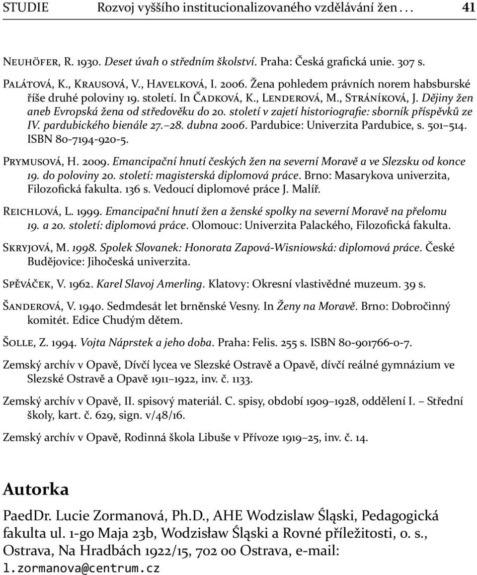 století v zajetí historiografie: sborník příspěvků ze IV. pardubického bienále 27. 28. dubna 2006. Pardubice: Univerzita Pardubice, s. 501 514. ISBN 80-7194-920-5. P, H. 2009.