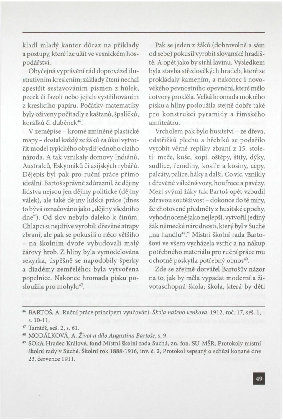 Počátky matematiky byly oživeny počítadly z kaštanů, špalíčků, korálků či duběnek 46.