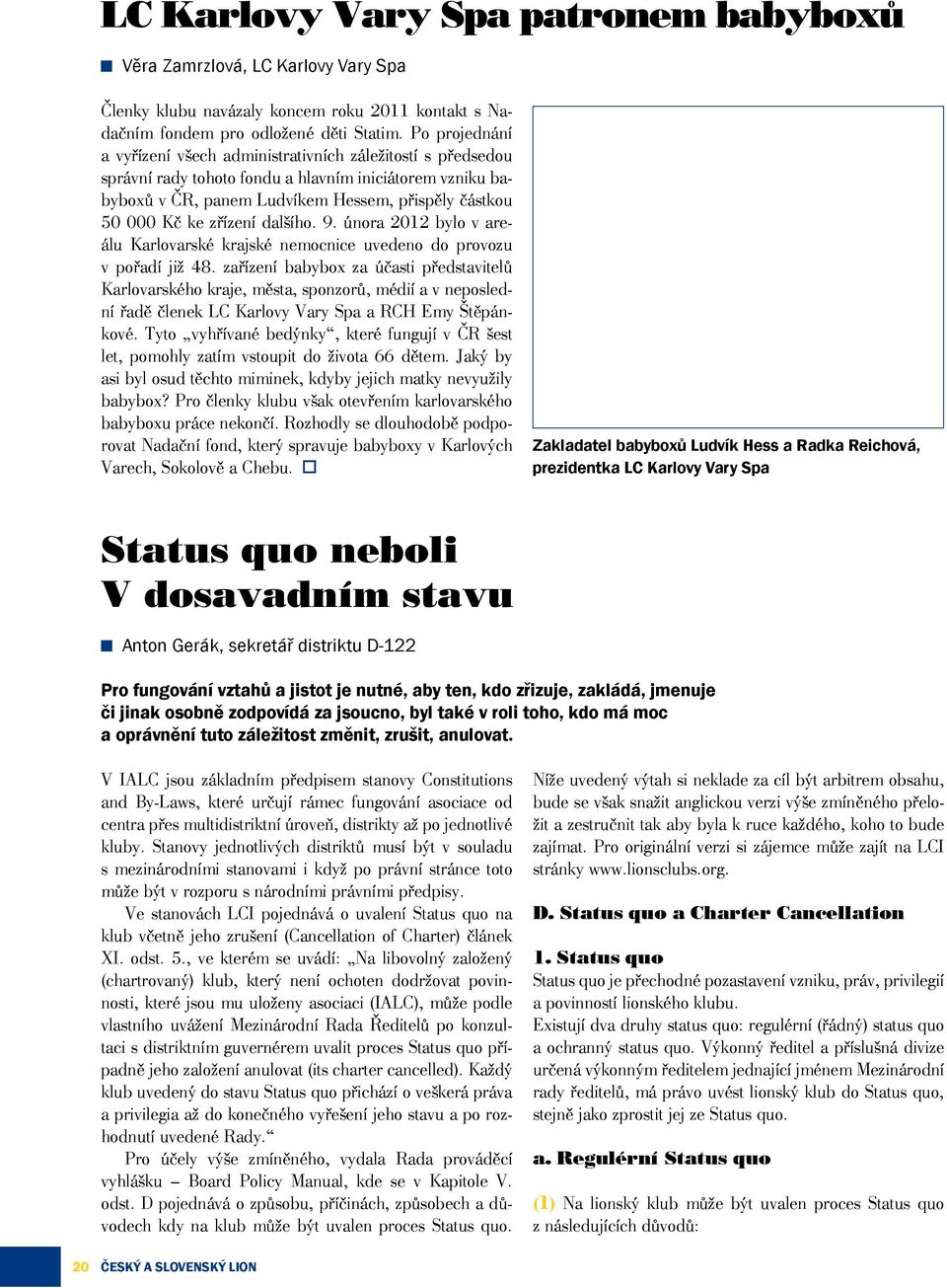 zřízení dalšího. 9. února 2012 bylo v areálu Karlovarské krajské nemocnice uvedeno do provozu v pořadí již 48.