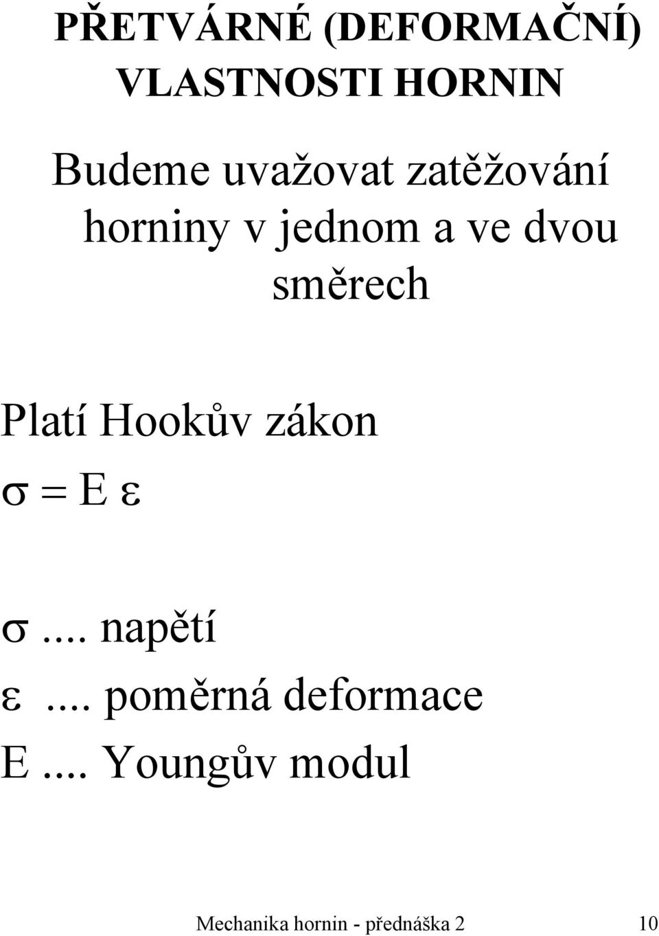 Platí Hookův zákon σ = E ε σ... napětí ε.