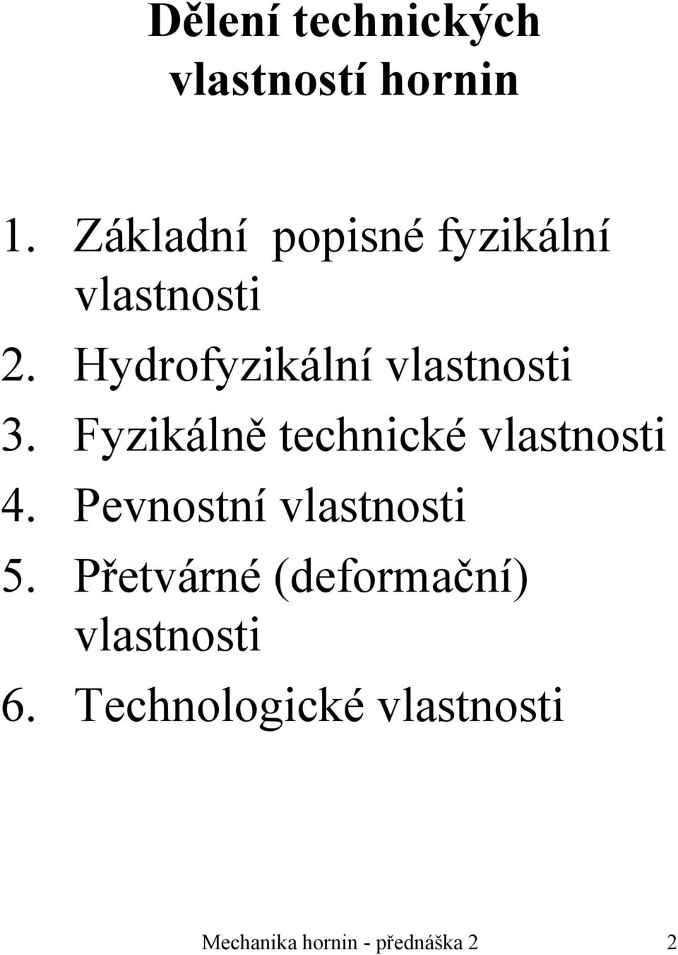 Hydrofyzikální vlastnosti 3. Fyzikálně technické vlastnosti 4.