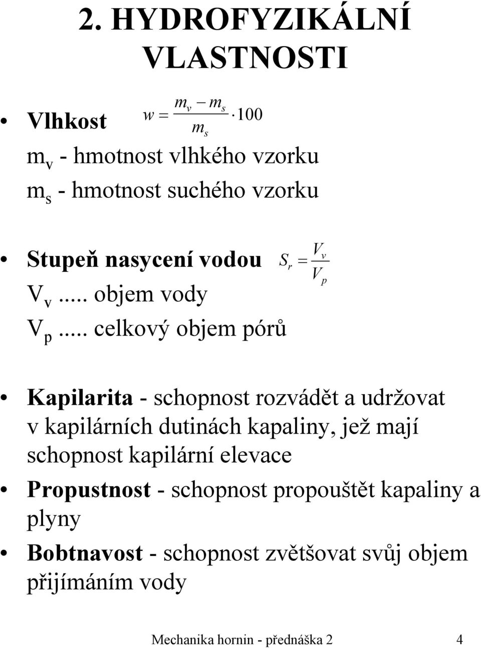 .. celkový objem pórů s 100 V S r = V v p Kapilarita - schopnost rozvádět a udržovat v kapilárních dutinách