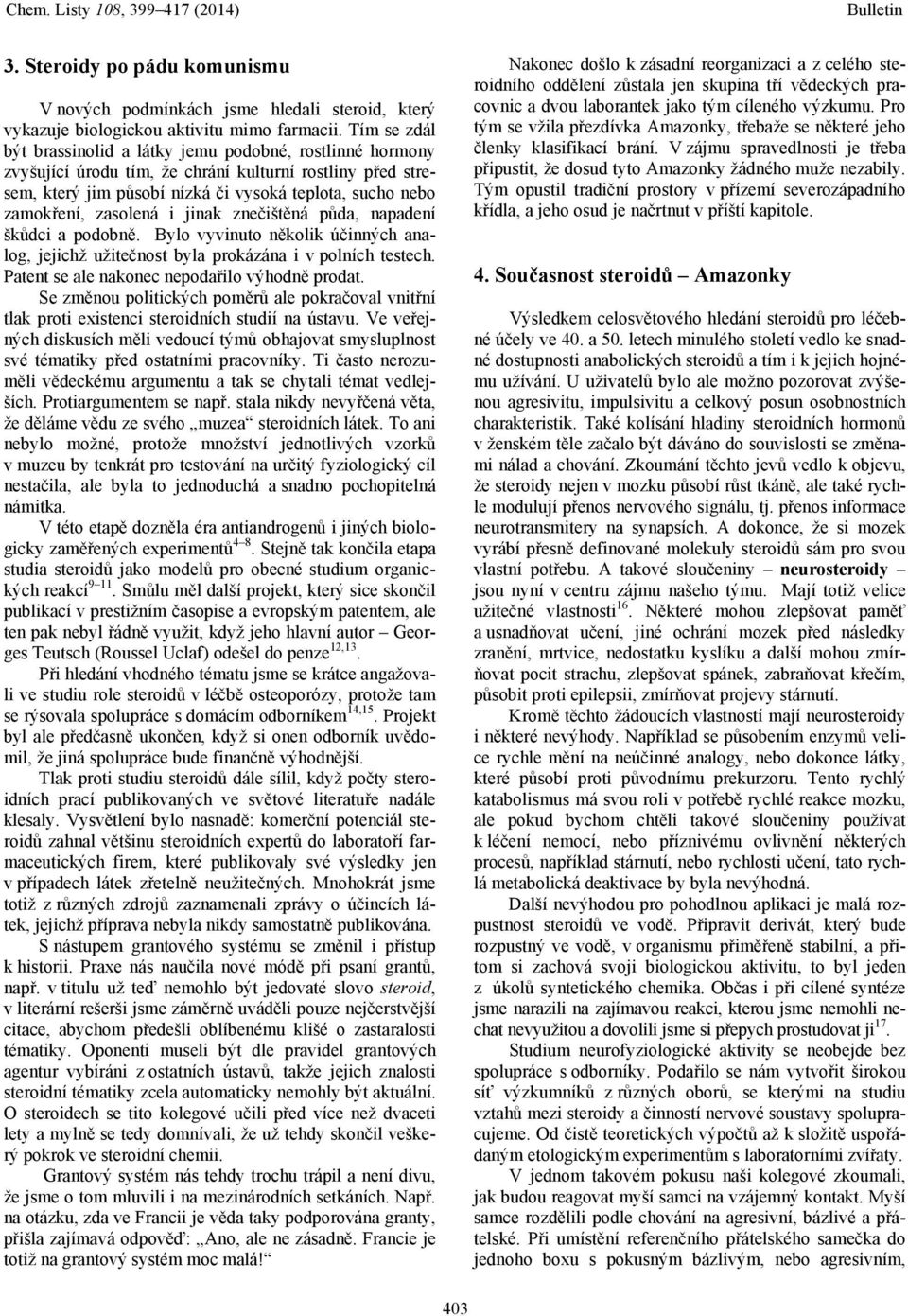 zasolená i jinak znečištěná půda, napadení škůdci a podobně. Bylo vyvinuto několik účinných analog, jejichž užitečnost byla prokázána i v polních testech.