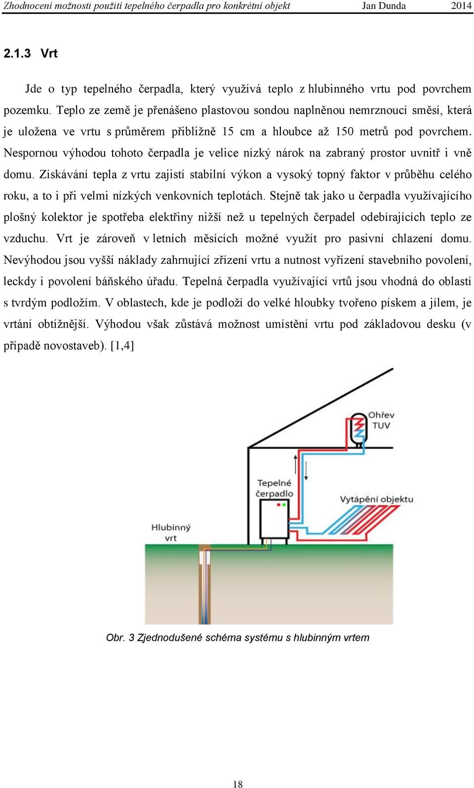 Nespornou výhodou tohoto čerpadla je velice nízký nárok na zabraný prostor uvnitř i vně domu.