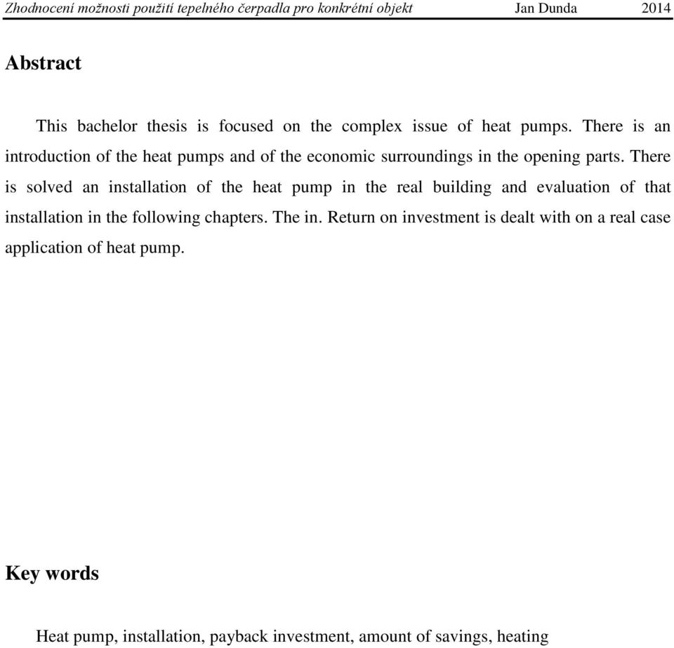 There is solved an installation of the heat pump in the real building and evaluation of that installation in the