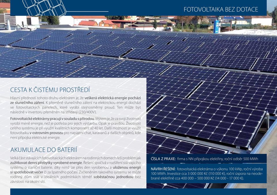 Fotovoltaické elektrárny pracují v souladu s přírodou. Mýtem je, že za svoji životnost vyrobí méně energie, než je potřeba pro jejich výstavbu. Opak je pravdou.