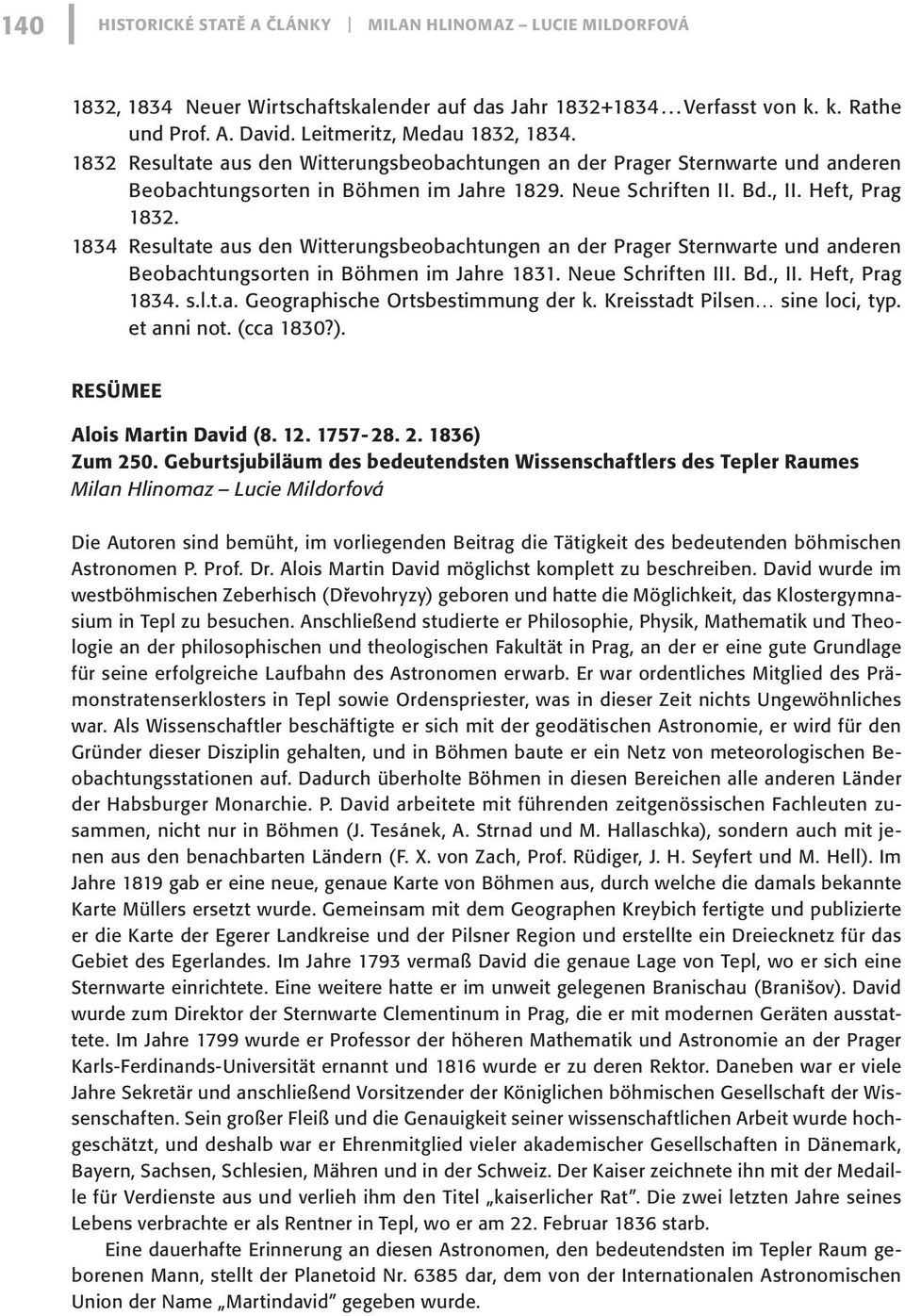 1834 Resultate aus den Witterungsbeobachtungen an der Prager Sternwarte und anderen Beobachtungsorten in Böhmen im Jahre 1831. Neue Schriften III. Bd., II. Heft, Prag 1834. s.l.t.a. Geographische Ortsbestimmung der k.