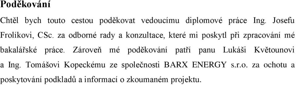 za odborné rady a konzultace, které mi poskytl při zpracování mé bakalářské práce.