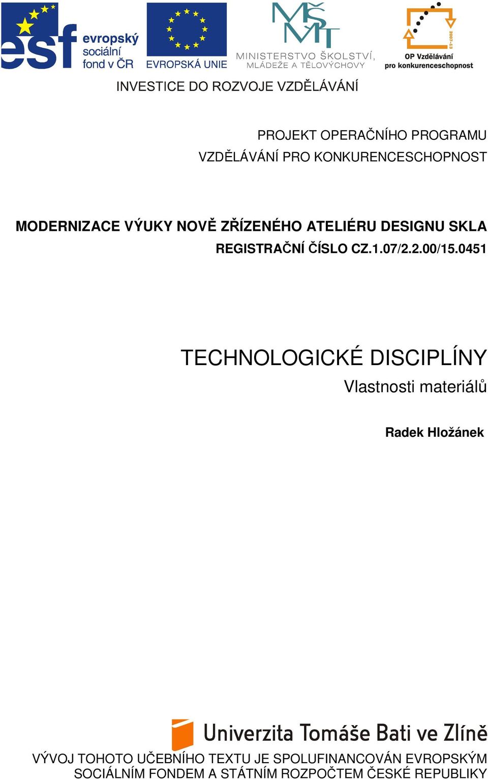 0451 TECHNOLOGICKÉ DISCIPLÍNY Vlastnosti materiálů Radek Hložánek VÝVOJ TOHOTO