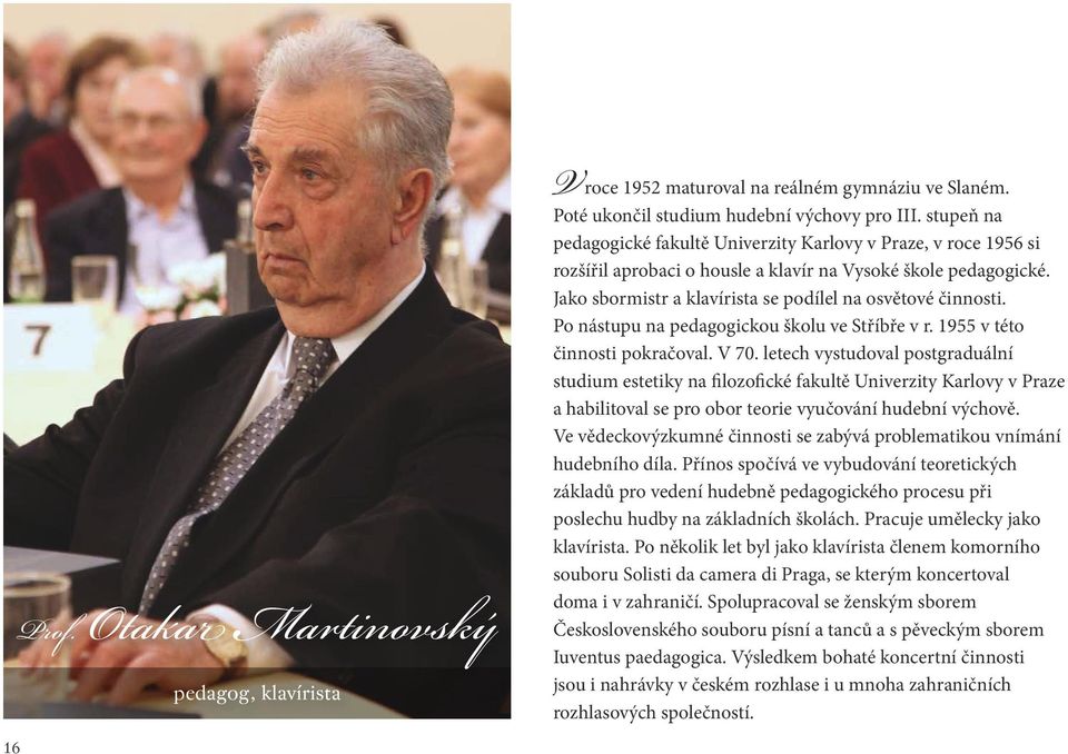 Po nástupu na pedagogickou školu ve Stříbře v r. 1955 v této činnosti pokračoval. V 70.