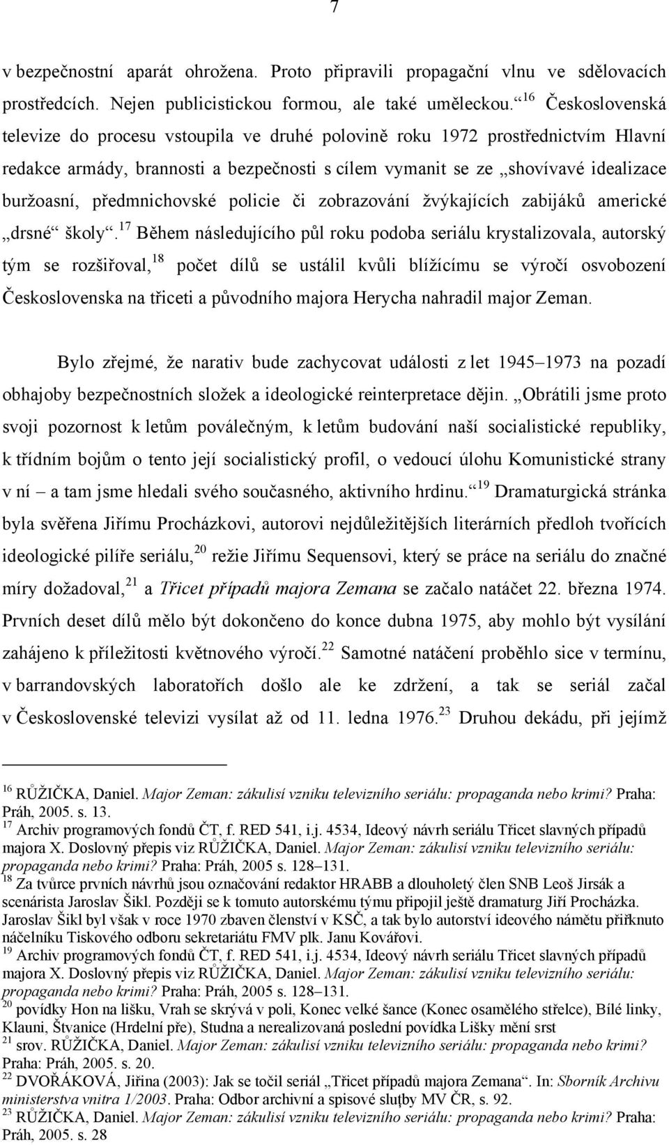 předmnichovské policie či zobrazování žvýkajících zabijáků americké drsné školy.