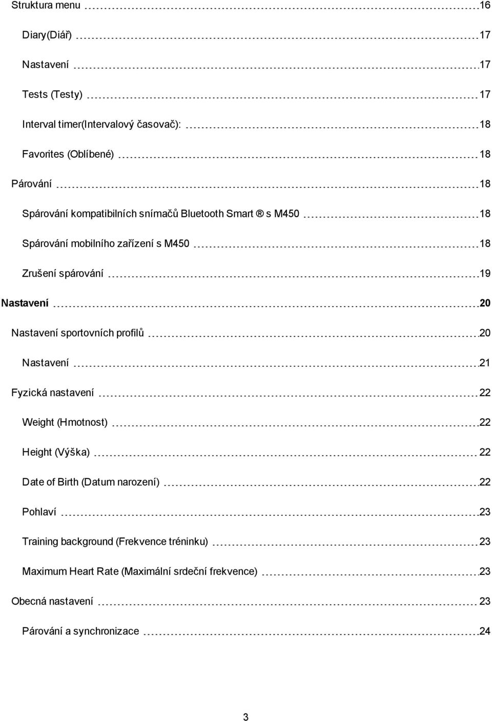 sportovních profilů 20 Nastavení 21 Fyzická nastavení 22 Weight (Hmotnost) 22 Height (Výška) 22 Date of Birth (Datum narození) 22 Pohlaví 23