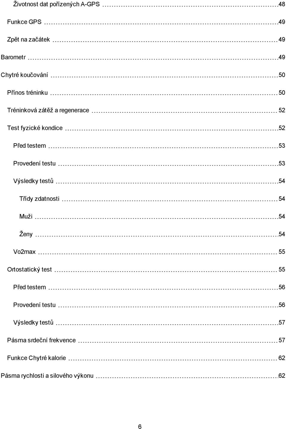 Výsledky testů 54 Třídy zdatnosti 54 Muži 54 Ženy 54 Vo2max 55 Ortostatický test 55 Před testem 56 Provedení