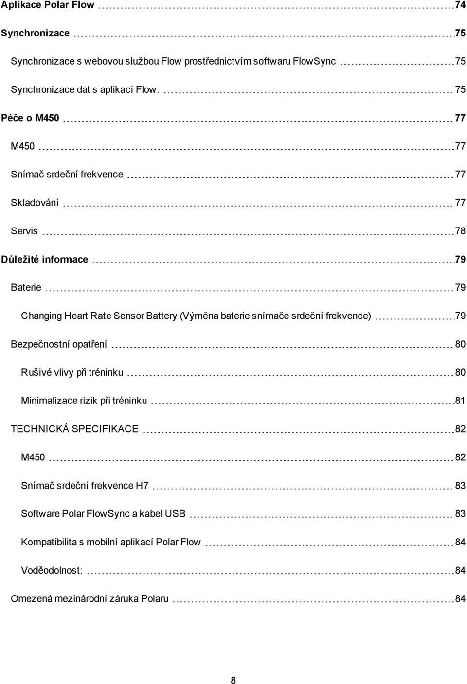 baterie snímače srdeční frekvence) 79 Bezpečnostní opatření 80 Rušivé vlivy při tréninku 80 Minimalizace rizik při tréninku 81 TECHNICKÁ SPECIFIKACE 82 M450