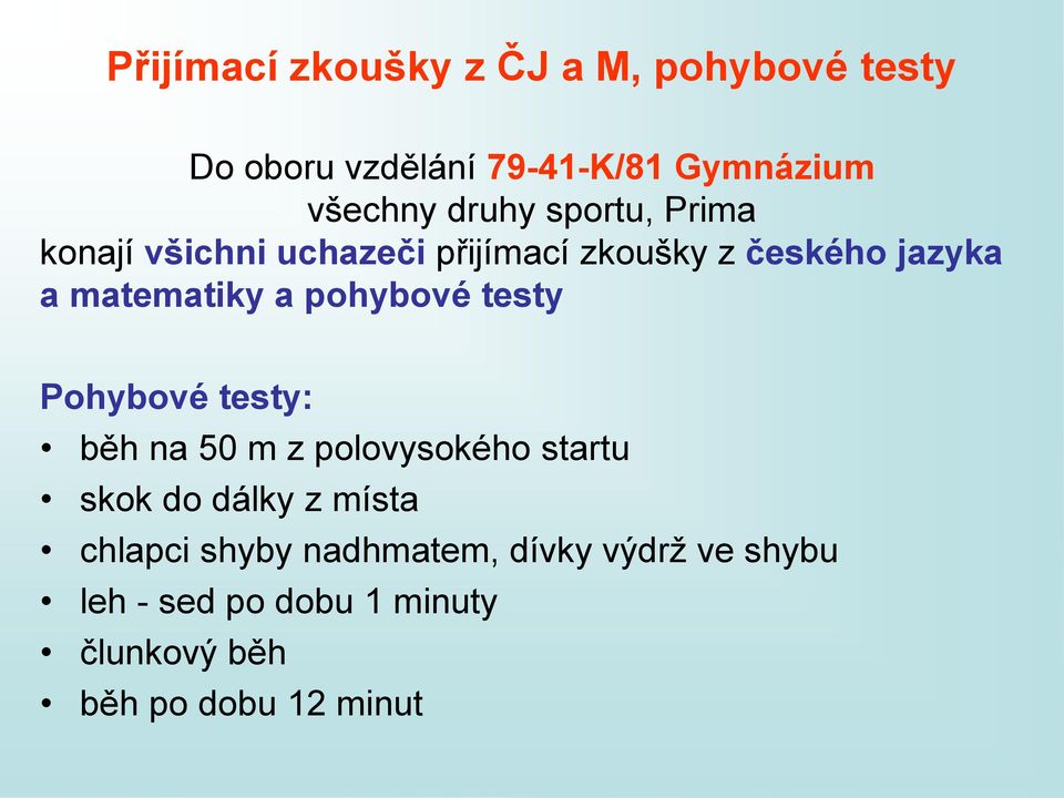 pohybové testy Pohybové testy: běh na 50 m z polovysokého startu skok do dálky z místa chlapci