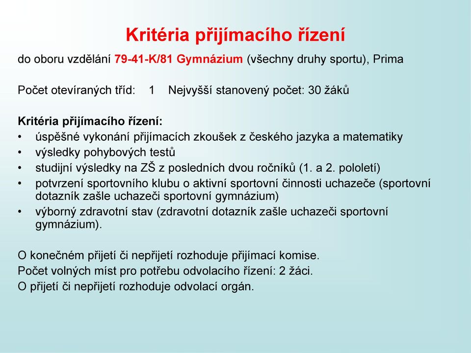 pololetí) potvrzení sportovního klubu o aktivní sportovní činnosti uchazeče (sportovní dotazník zašle uchazeči sportovní gymnázium) výborný zdravotní stav (zdravotní dotazník