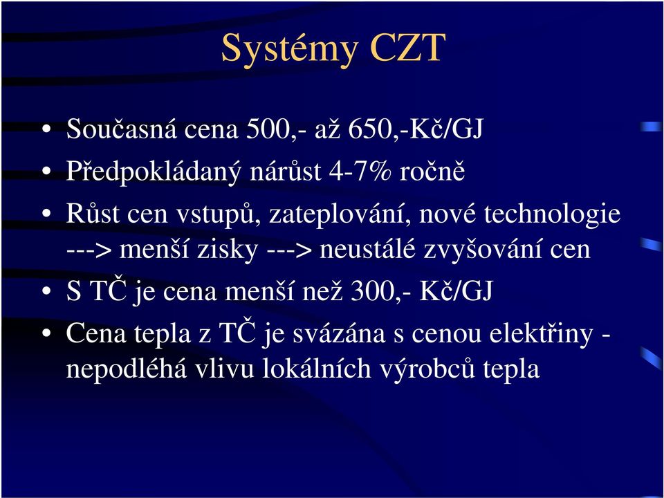 ---> neustálé zvyšování cen S TČ je cena menší než 300,- Kč/GJ Cena
