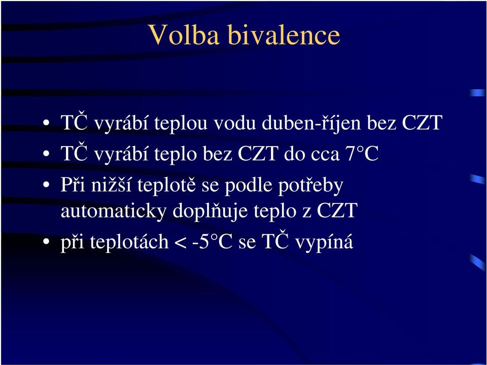 cca 7 C Při nižší teplotě se podle potřeby