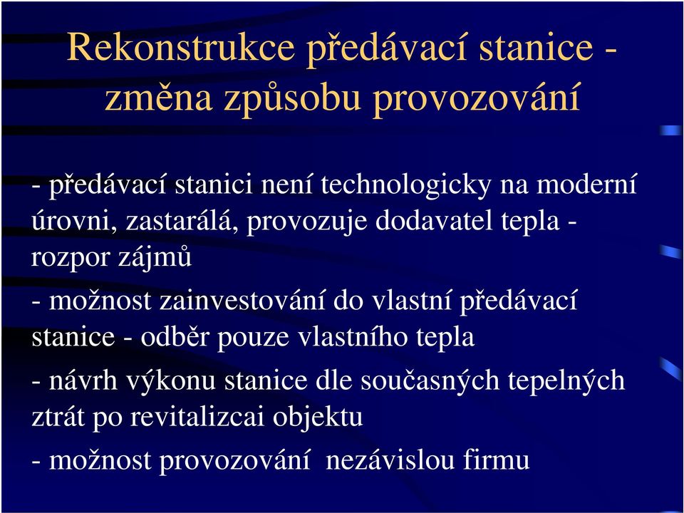možnost zainvestování do vlastní předávací stanice - odběr pouze vlastního tepla - návrh