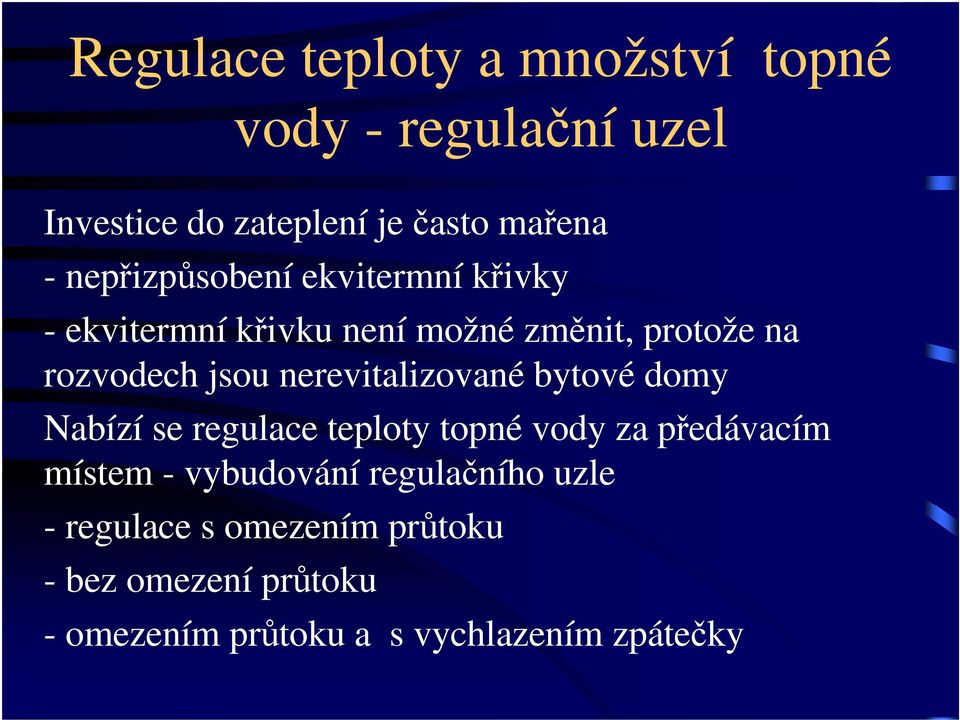 nerevitalizované bytové domy Nabízí se regulace teploty topné vody za předávacím místem - vybudování