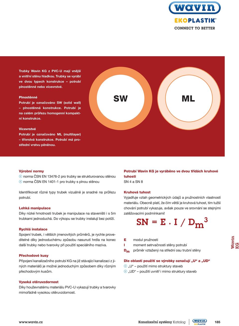 SW ML Vícevrstvé Potrubí je označováno ML (multilayer) třívrstvá konstrukce. Potrubí má prostřední vrstvu pěněnou.