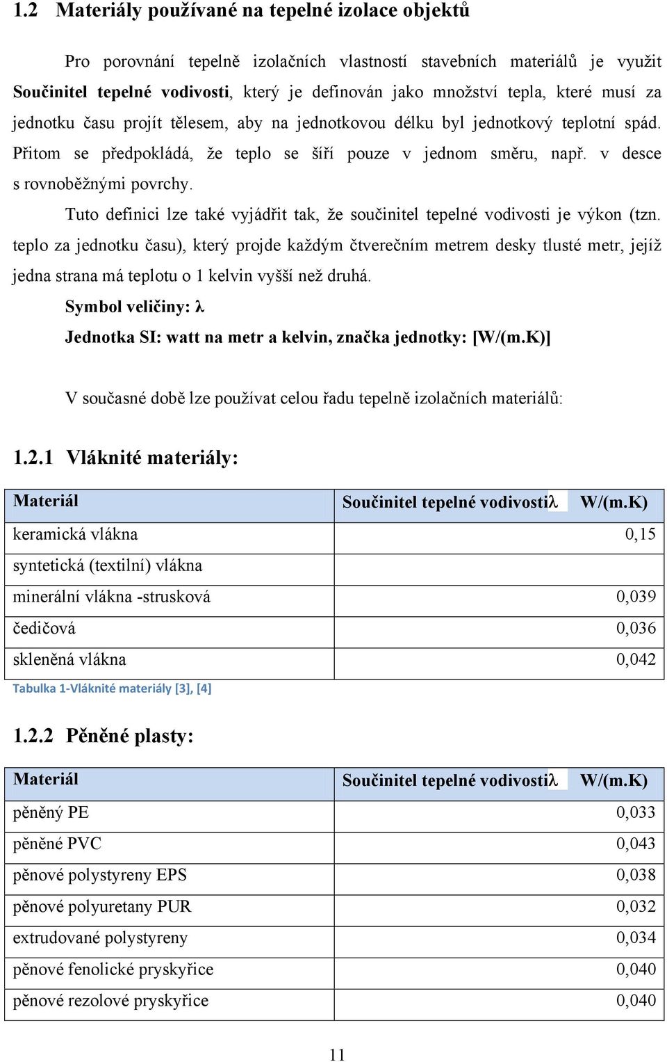 Tuto definici lze také vyjádřit tak, ţe součinitel tepelné vodivosti je výkon (tzn.