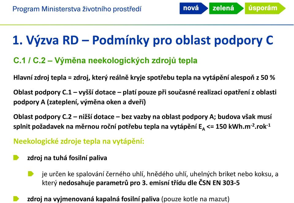 1 vyšší dotace platí pouze při současné realizaci opatření z oblasti podpory A (zateplení, výměna oken a dveří) Oblast podpory C.