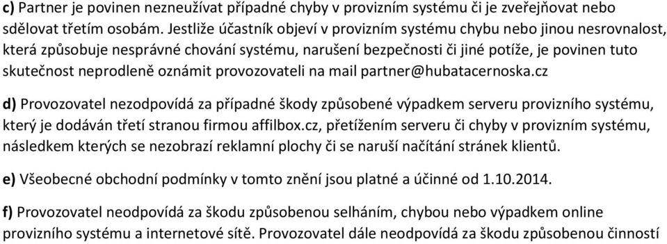 oznámit provozovateli na mail partner@hubatacernoska.cz d) Provozovatel nezodpovídá za případné škody způsobené výpadkem serveru provizního systému, který je dodáván třetí stranou firmou affilbox.