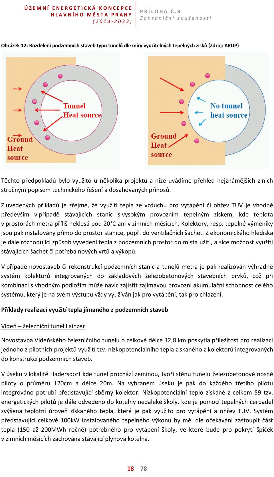 Z uvedených příkladů je zřejmé, že využití tepla ze vzduchu pro vytápění či ohřev TUV je vhodné především v případě stávajících stanic s vysokým provozním tepelným ziskem, kde teplota v prostorách