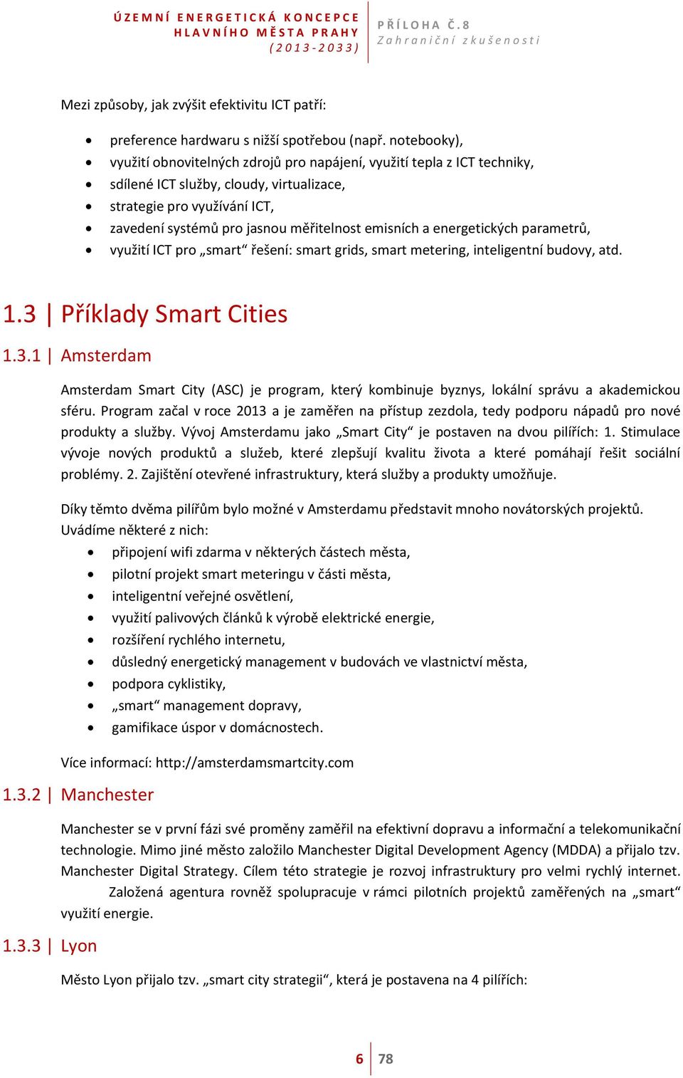 emisních a energetických parametrů, využití ICT pro smart řešení: smart grids, smart metering, inteligentní budovy, atd. 1.3 