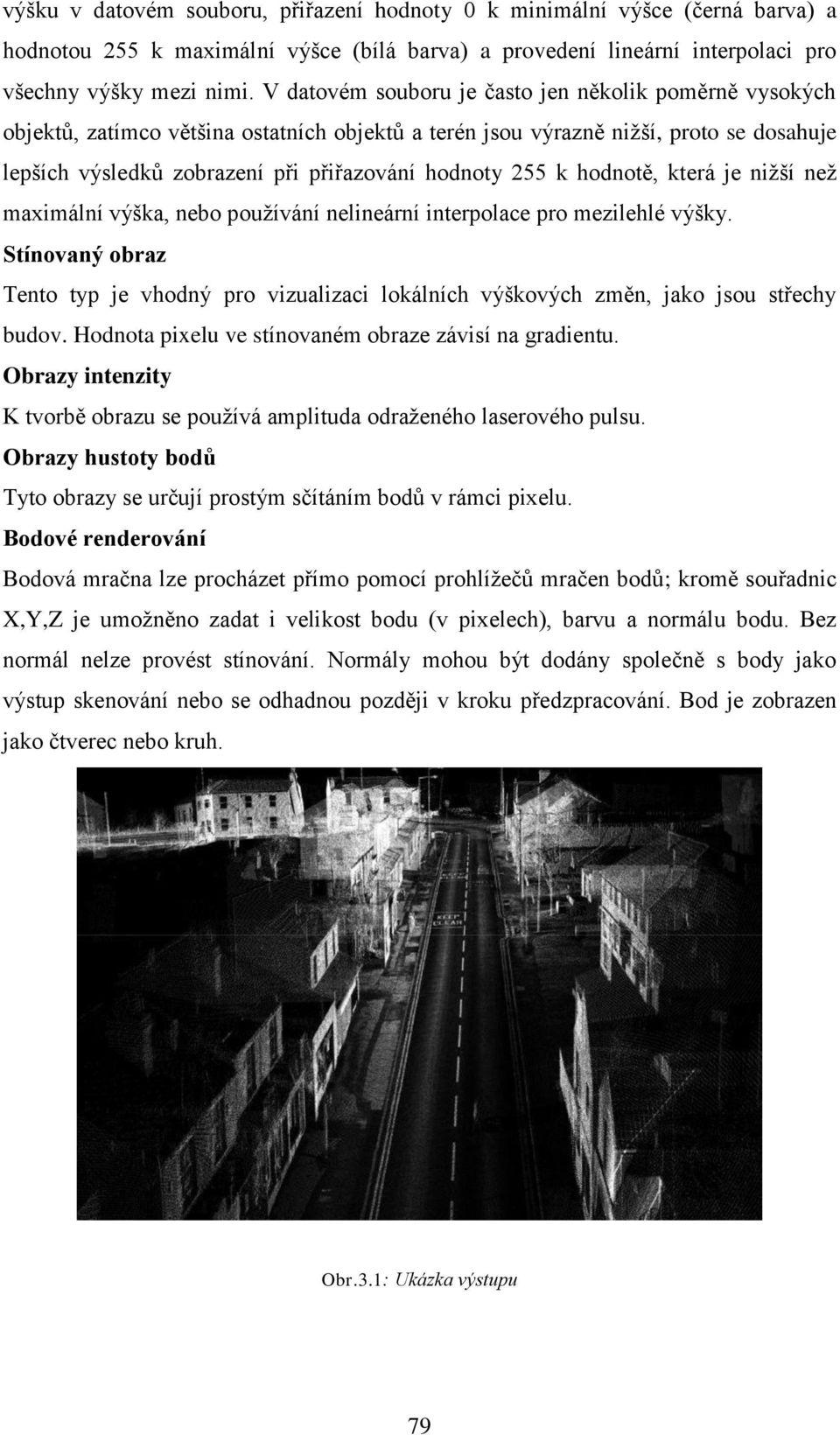 k hodnotě, která je niţší neţ maximální výška, nebo pouţívání nelineární interpolace pro mezilehlé výšky.