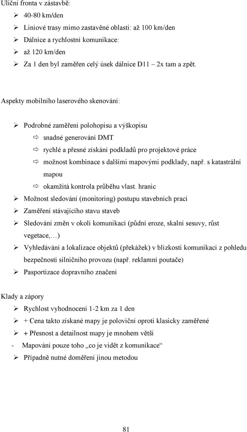 podklady, např. s katastrální mapou okamţitá kontrola průběhu vlast.