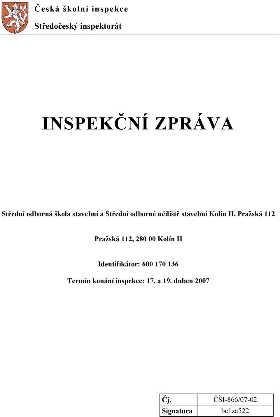 Pražská 112 Pražská 112, 280 00 Kolín II Identifikátor: 600 170 136