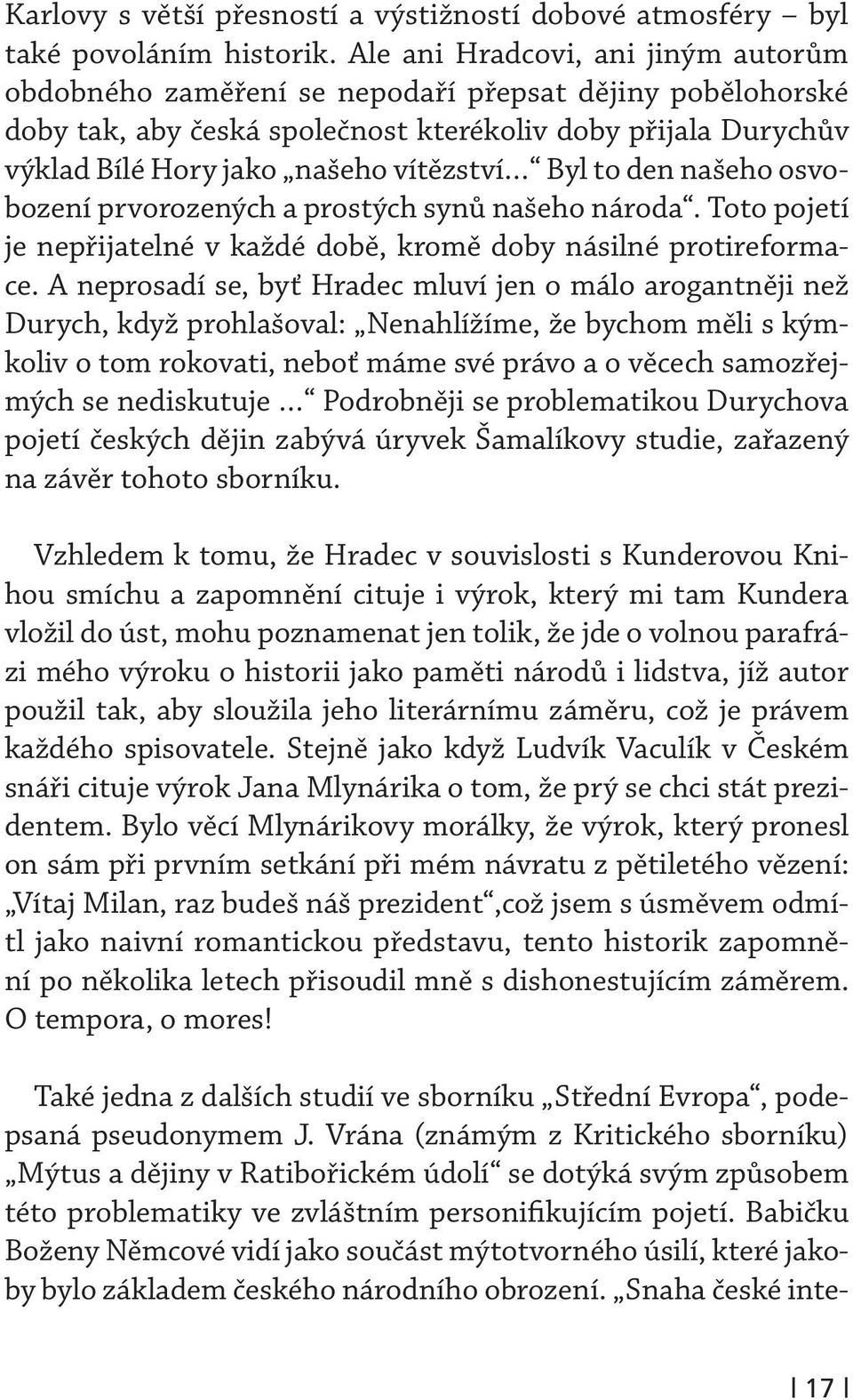 Byl to den našeho osvobození prvorozených a prostých synů našeho národa. Toto pojetí je nepřijatelné v každé době, kromě doby násilné protireformace.