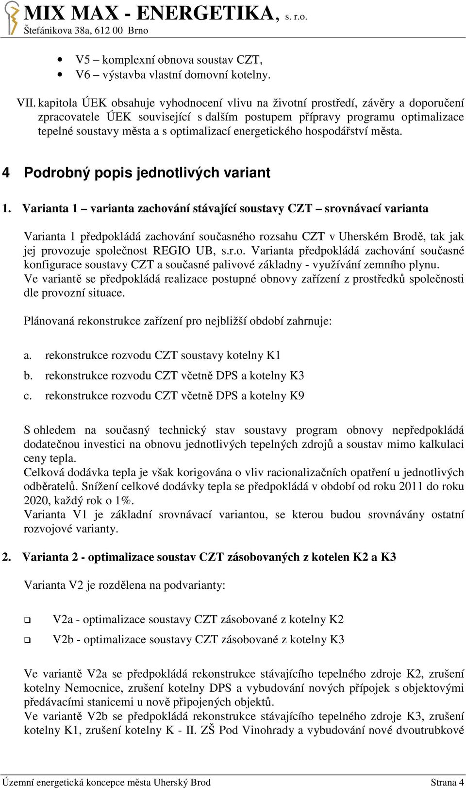 energetického hospodářství města. 4 Podrobný popis jednotlivých variant 1.