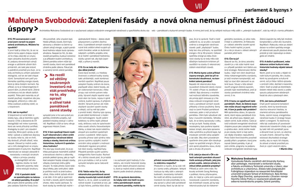 E15: Při seznamování s vaší prací jsem narazil na pojem zelená architektura. Můžete ho vysvětlit? V první řadě je třeba říct, že asi ne všichni tento pojem chápou stejně.