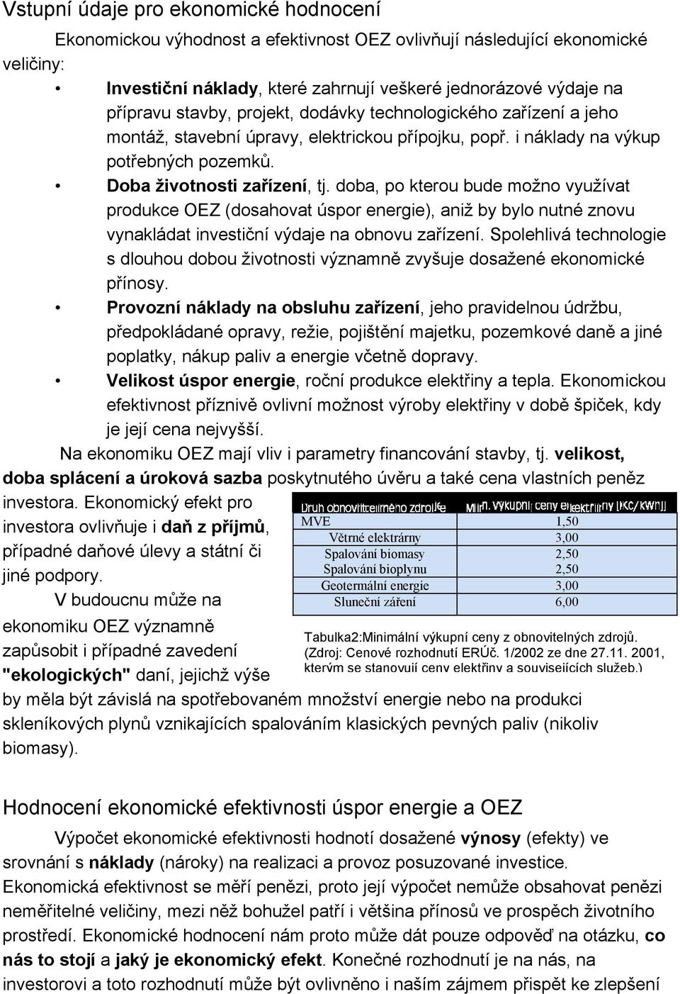 doba, po kterou bude možno využívat produkce OEZ (dosahovat úspor energie), aniž by bylo nutné znovu vynakládat investiční výdaje na obnovu zařízení.