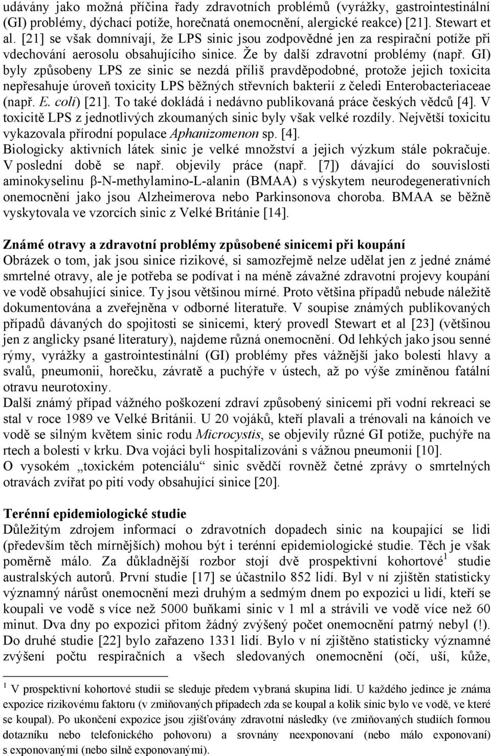 GI) byly způsobeny LPS ze sinic se nezdá příliš pravděpodobné, protože jejich toxicita nepřesahuje úroveň toxicity LPS běžných střevních bakterií z čeledi Enterobacteriaceae (např. E. coli) [21].